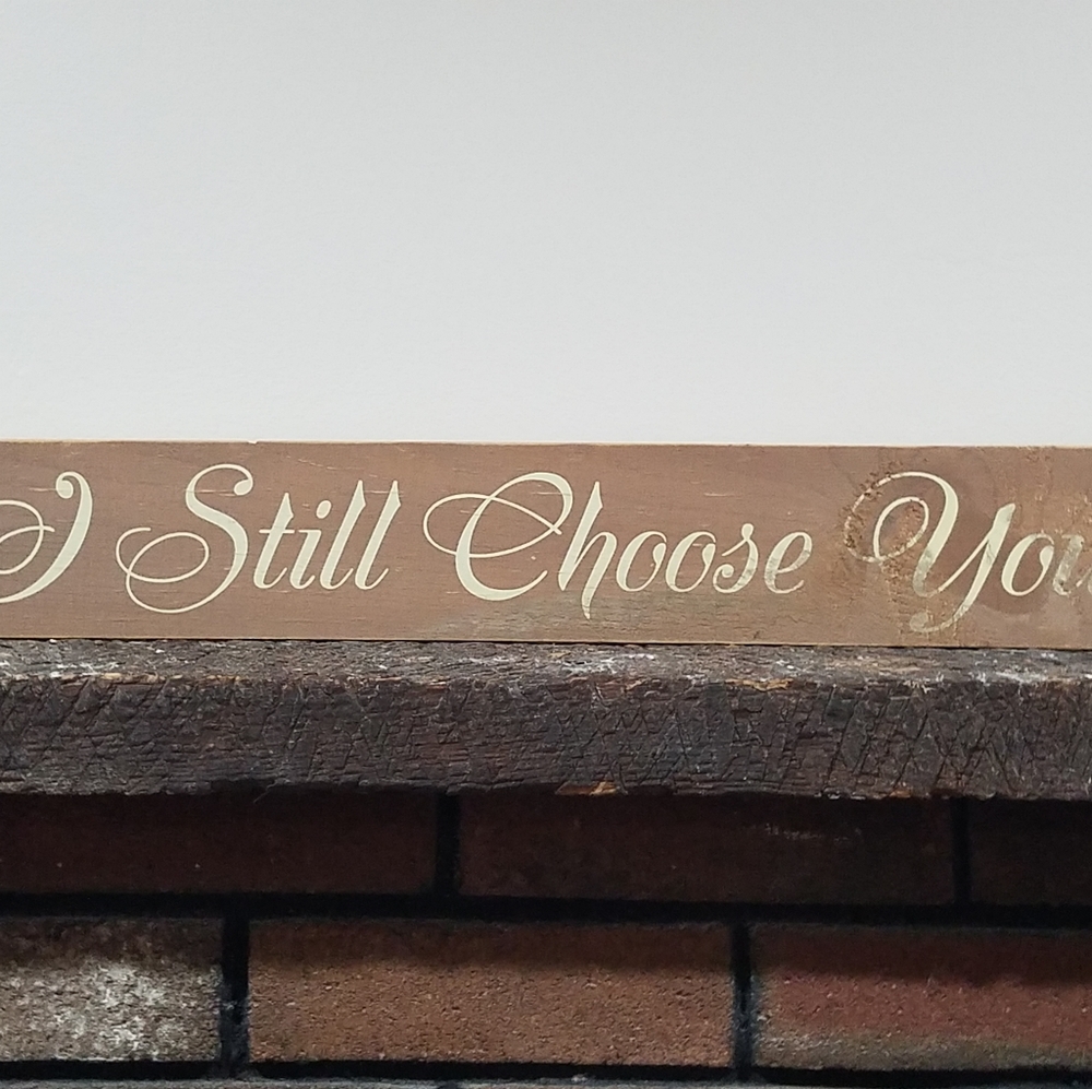 Wooden sign/ I still choose  you